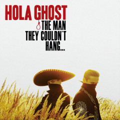 Hola Ghost - The Man They Couldnt Hang...