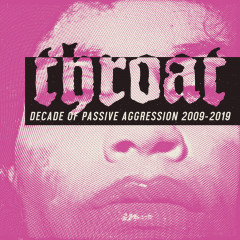 Throat - Decade of Passive Aggression 2009-2019, 2CD