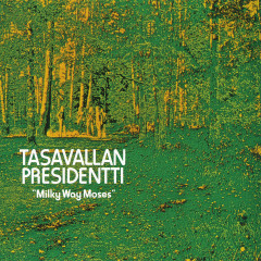 Tasavallan Presidentti - Milky Way Moses