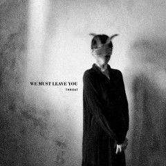 Throat - We Must Leave You, CD